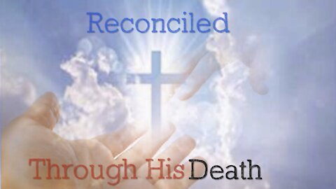 Reconciled to the Father, through the Death of His Son