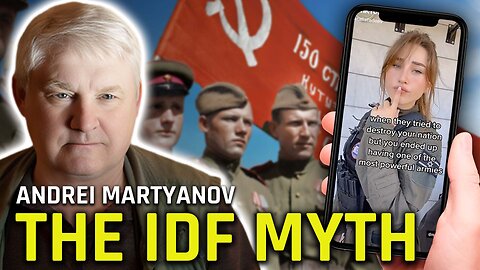 ANDREI MARTYANOV - The IDF: Truly an Elite Military Force or Just an Overhyped Myth?