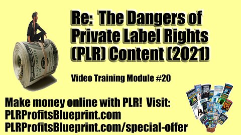 Video Training Module 20: Re: The Dangers of Private Label (PLR) Content [2021]