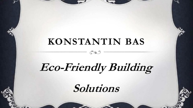 Konstantin Bas: Eco-Friendly Building Solutions