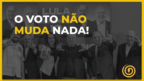 O voto não muda nada!