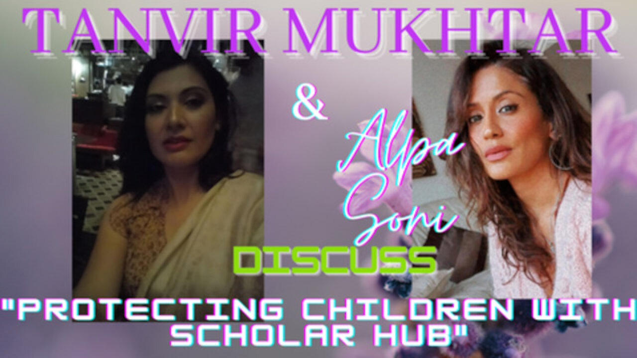 TANVIR MUKHTAR & ALPA SONI DISCUSS PROTECTING YOUR CHILDREN - "SCHOLAR HUB"