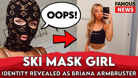 Ski Mask Girl Identity Leaked As Briana Armbruster | FAMOUS NEWS