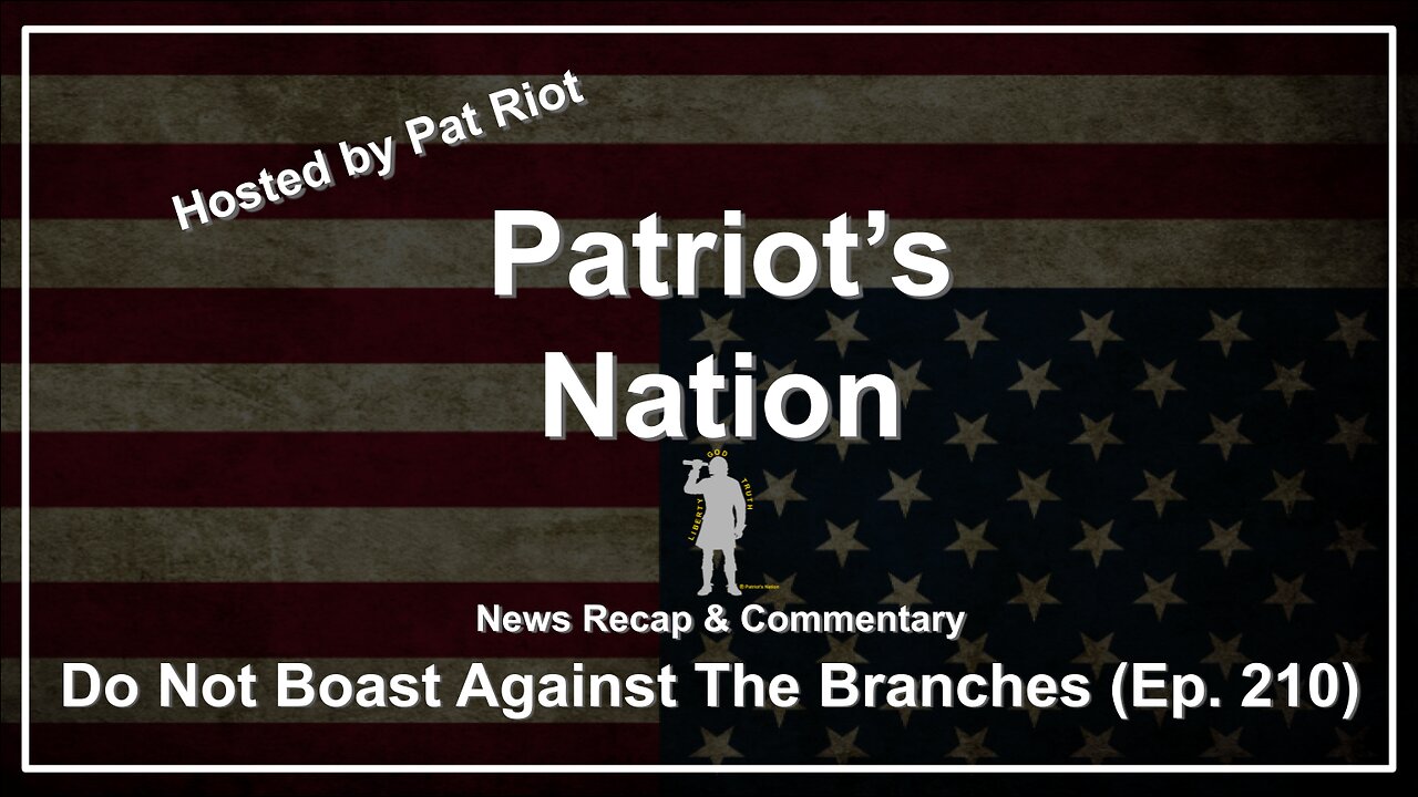 Do Not Boast Against The Branches (Ep. 210) - Patriot's Nation