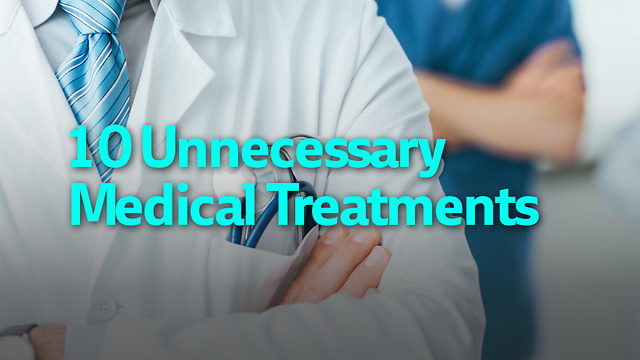 10 Unnecessary Medical Treatments