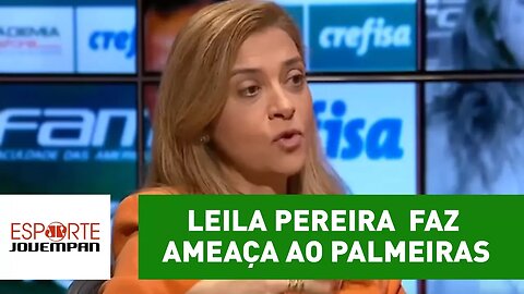 Leila Pereira defende Mattos e faz ameaça ao Palmeiras