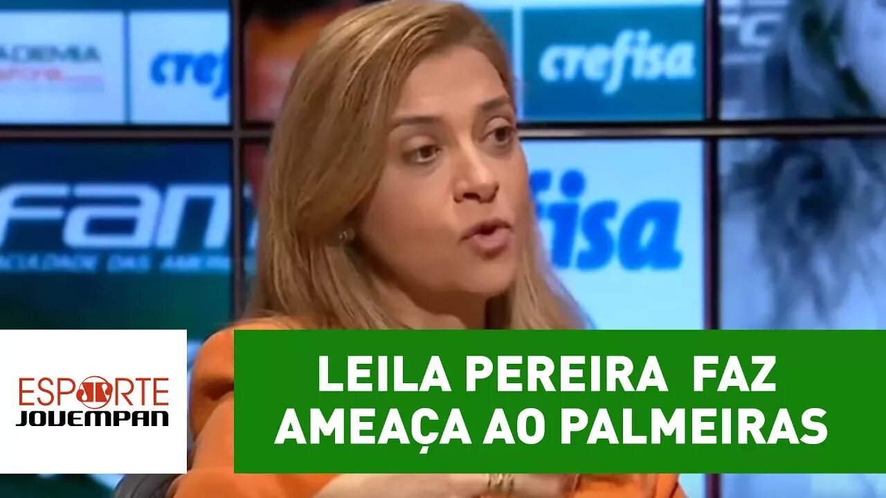 Leila Pereira defende Mattos e faz ameaça ao Palmeiras