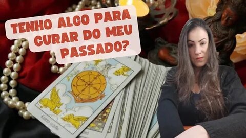 Tenho algo para curar no meu passado?