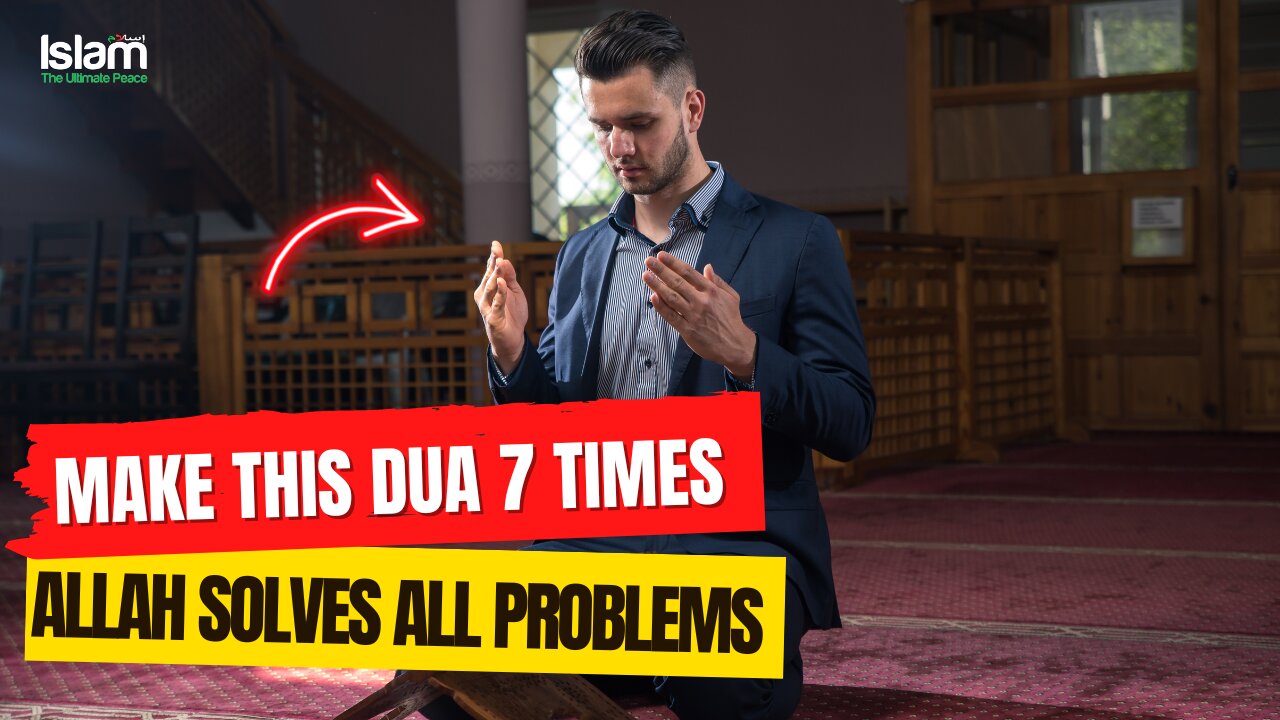 WHEN YOU MAKE THIS DUA 7 TIMES IN THE MORNING ALLAH WILL SOLVE ALL YOUR PROPBLEMS