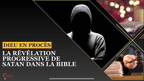 DIEU EN PROCÈS - La révélation progressive de satan et ses œuvres dans la Bible