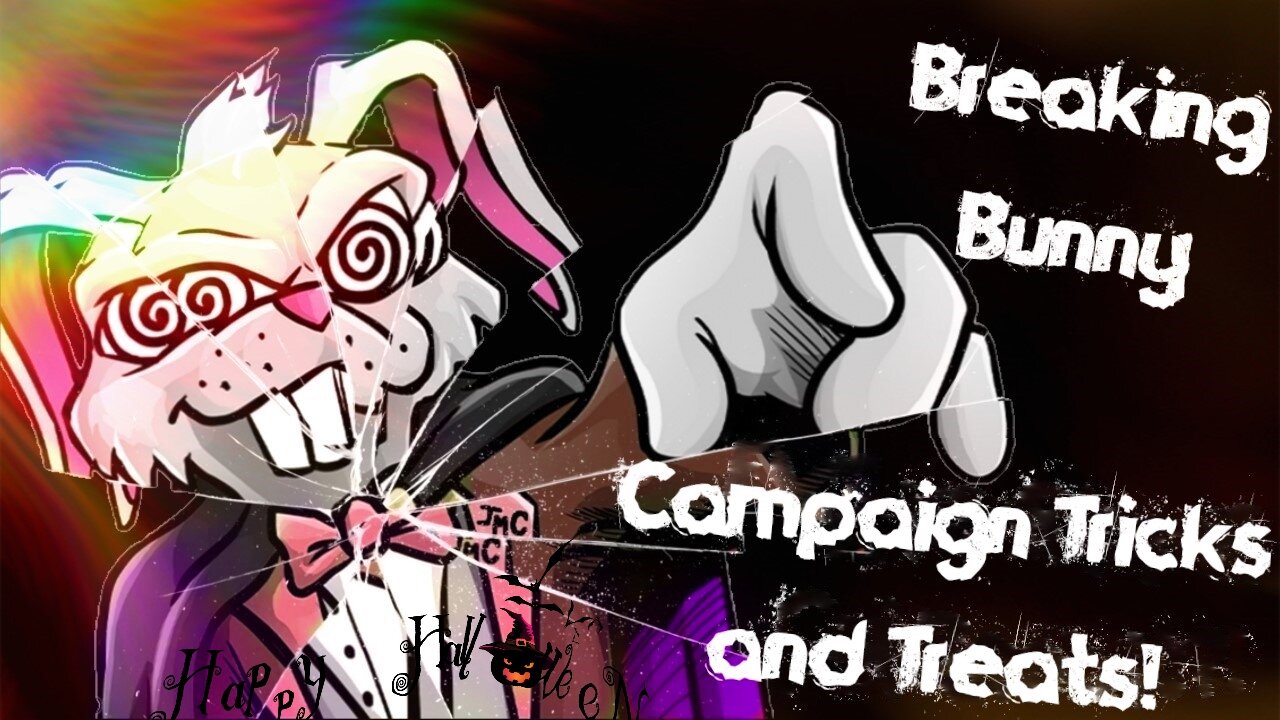 Breaking Bunny! Episode 22: Campaign Tricks and Treats!