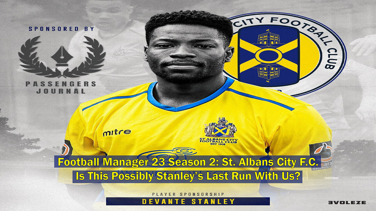 Football Manager 23 Season 2: St. Albans City F.C. - Is This Possibly Stanley's Last Run With Us?