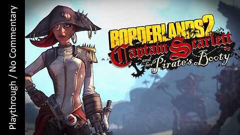 Borderlands 2: Captain Scarlett and Her Pirate's Booty playthrough