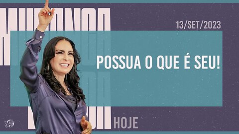 Possua o que é seu! || Mudança de Vida Hoje