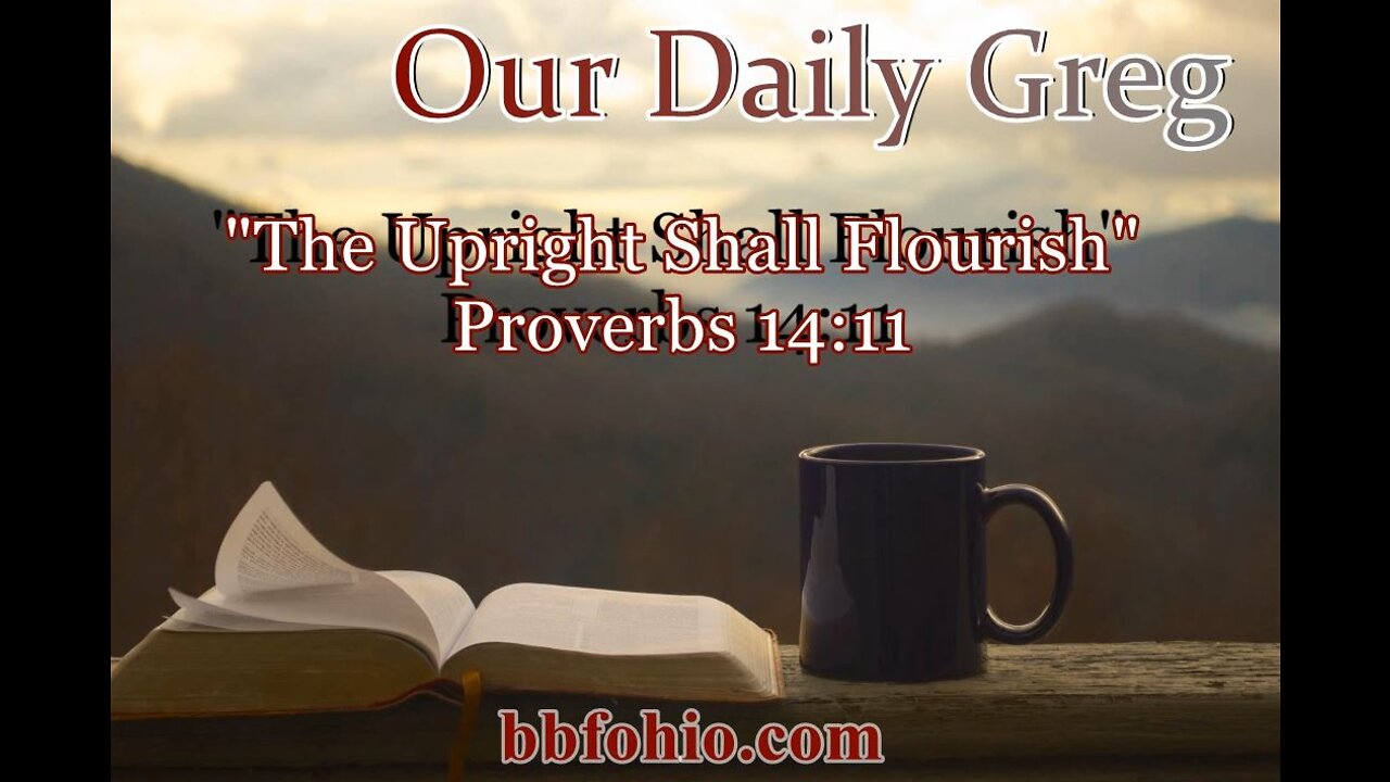 299 "The Upright Shall Flourish" (Proverbs 14:11) Our Daily Greg