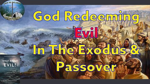 God Redeeming Evil In The Exodus & Passover