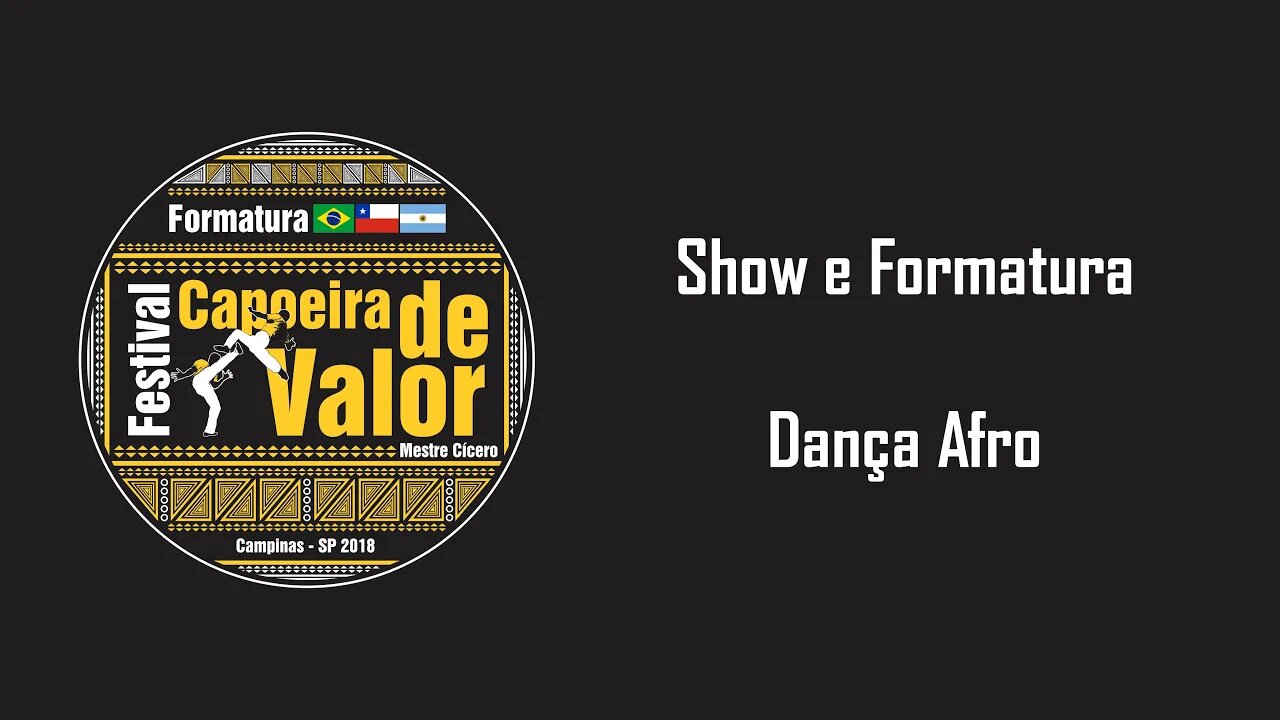 Show e Formatura - Festival Capoeira de Valor 2018 - Parte 5: Dança Afro