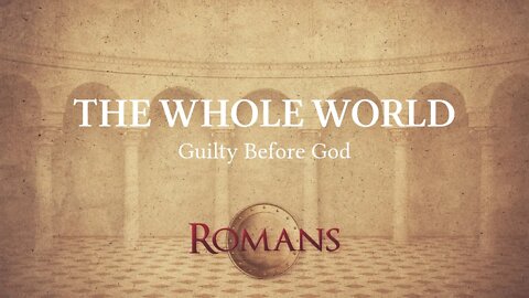 The Whole World Guilty Before God: Romans 3:9-20