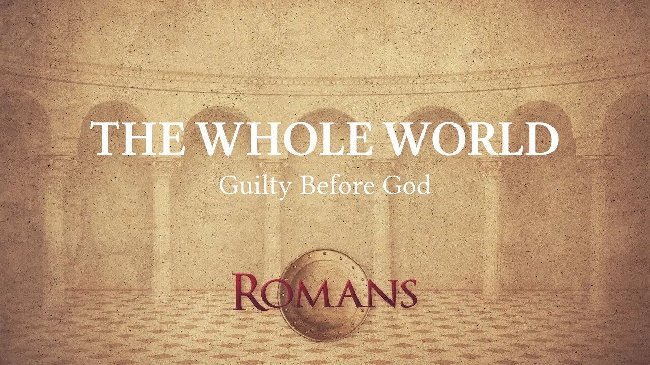 The Whole World Guilty Before God: Romans 3:9-20