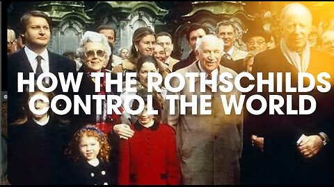 How the Rothschilds control the world