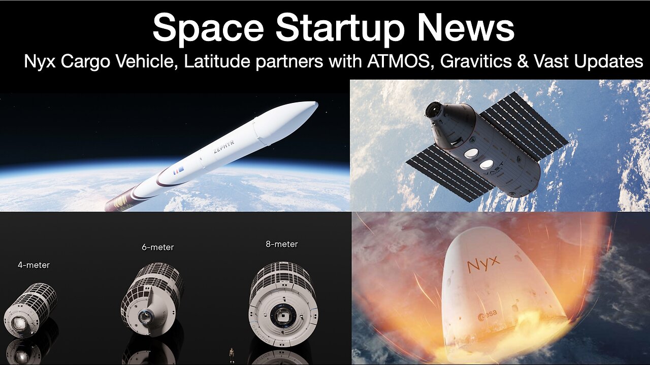 Space News: Nyx Cargo Vehicle, Latitude partners with ATMOS, Gravitics and Vast Updates