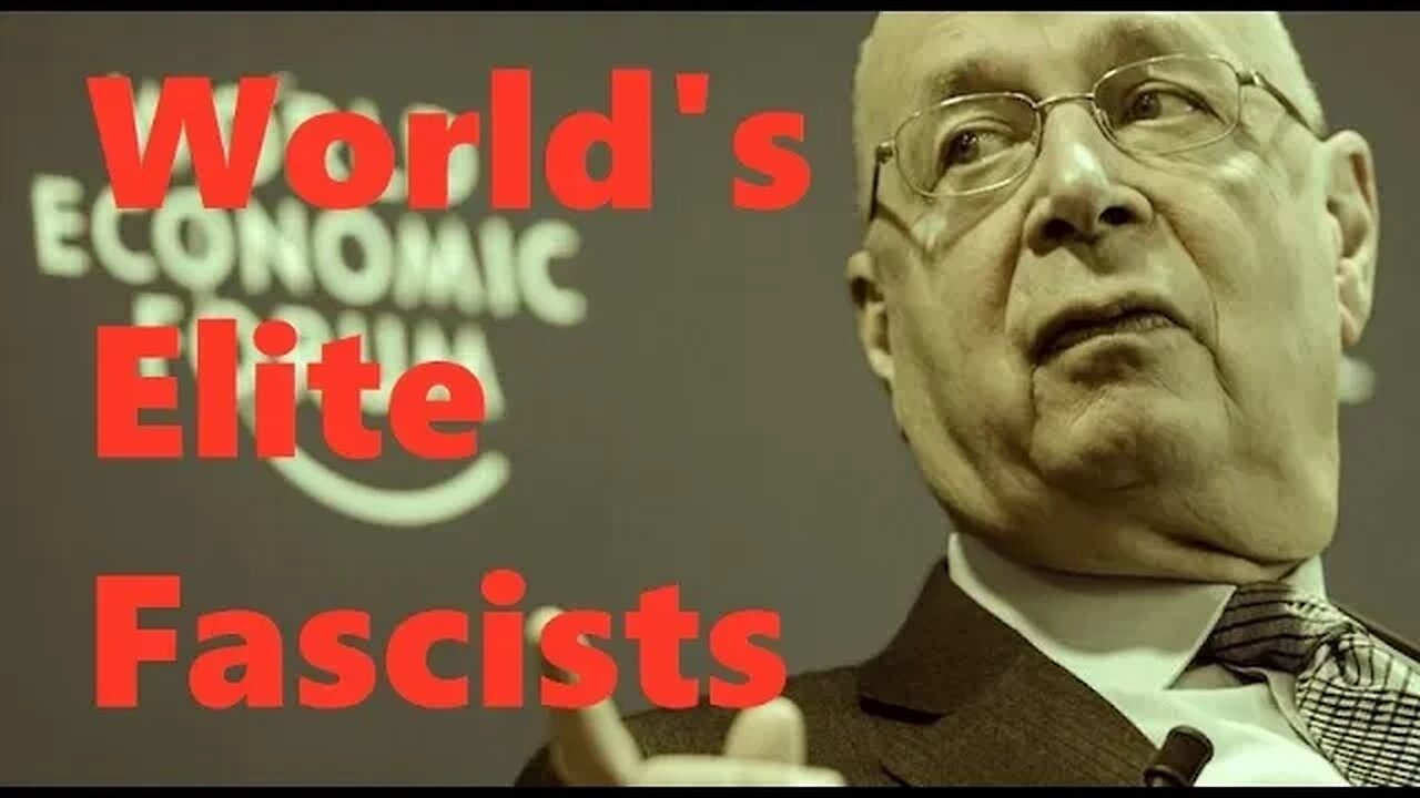 World's Elite Fascists - The DANGEROUS influence of the World Economic Forum