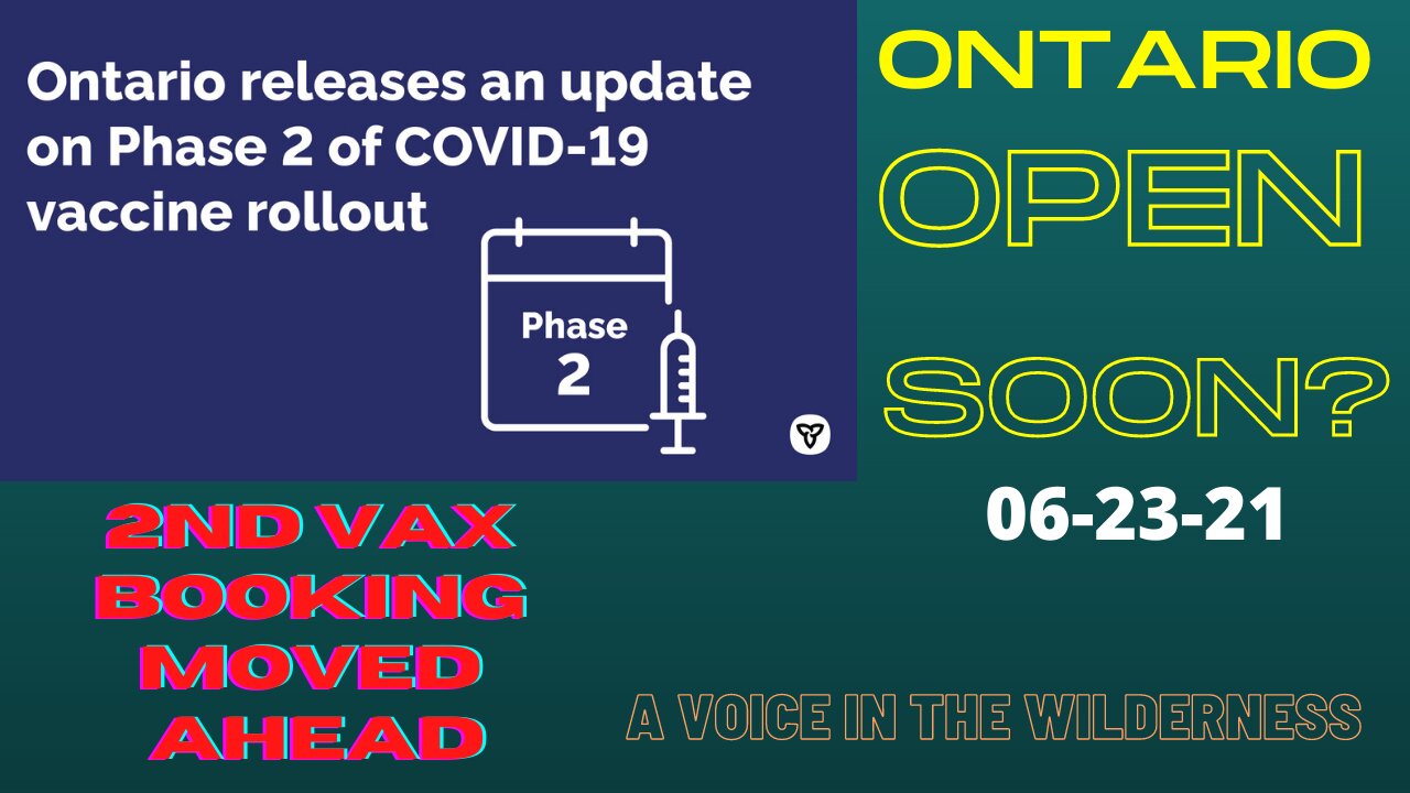 06 23 21: Ontario releases update on phase 2 opening. Vaccinations moved up. mRNA amazing future.