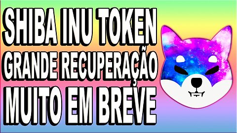 SHIBA INU TOKEN GRANDE RECUPERAÇÃO MUITO EM BREVE