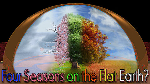 How the 4 seasons work on the Flat Earth model