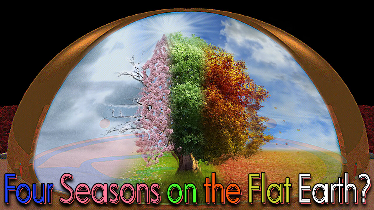 How the 4 seasons work on the Flat Earth model