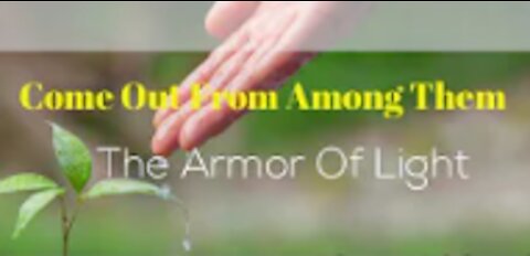 Unworthy Ambassador - Abiding Part 7a Come out From Among Them and Armor of Light (1)