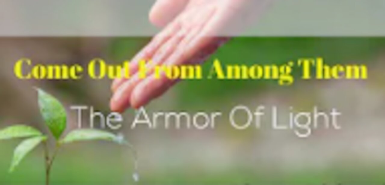 Unworthy Ambassador - Abiding Part 7a Come out From Among Them and Armor of Light (1)