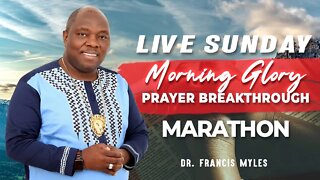 LIVE Sunday Morning Glory Prayer Breakthrough Marathon | Dr. Francis Myles