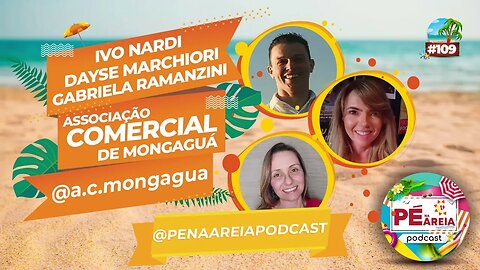 Associação Comercial de Mongaguá revive, com Ivo, Dayse e Gabriela - Pé na Areia Podcast 109