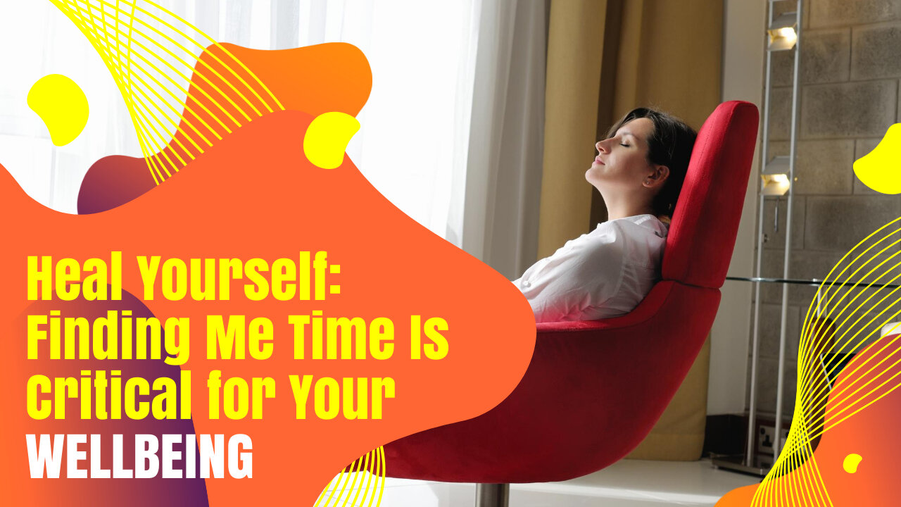 Heal Yourself: Finding Me Time Is Critical for Your Wellbeing