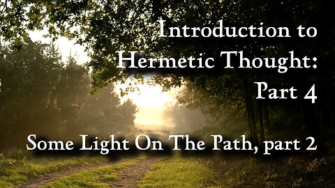 Introduction to Hermetic Thought, Some Light On The Path, part 2