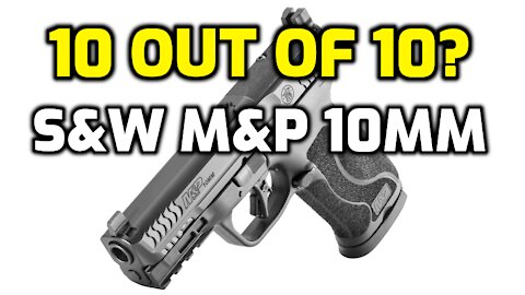 10 Out Of 10? - Smith and Wesson M&P 10 MM M2.0