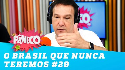 O Brasil que NUNCA teremos! #29