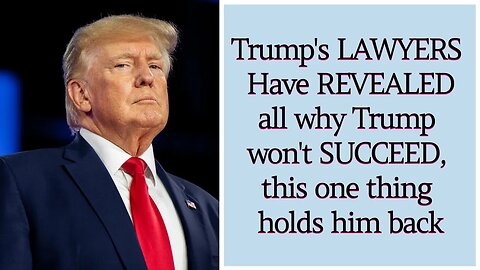 🔴 Trump's LAWYERS Have REVEALED all why Trump won't SUCCEED, this one thing holds him back