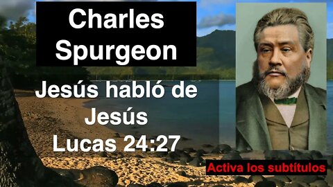 Jesús habló de Jesús. Devocional de hoy. Charles Spurgeon en español. Lucas 24,27