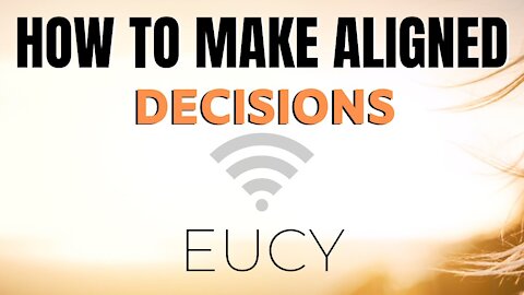 Make Better Decisions - ALIGNED, POWERFUL channeled Message from EUCY (LOA)