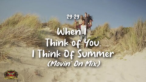 29-29 When I Think of You, I Think of Summer! (Movin' On Mix) (OFFICIAL MUSIC VIDEO)