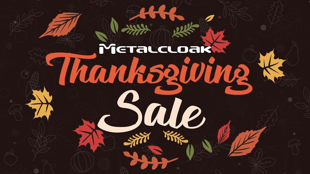 MetalCloak's 2020 Thanksgiving Sale - $1000's in savings and giveaways!