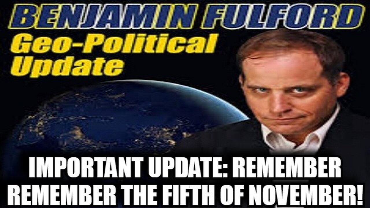 New Benjamin Fulford: Important Update: Remember Remember the Fifth of November!