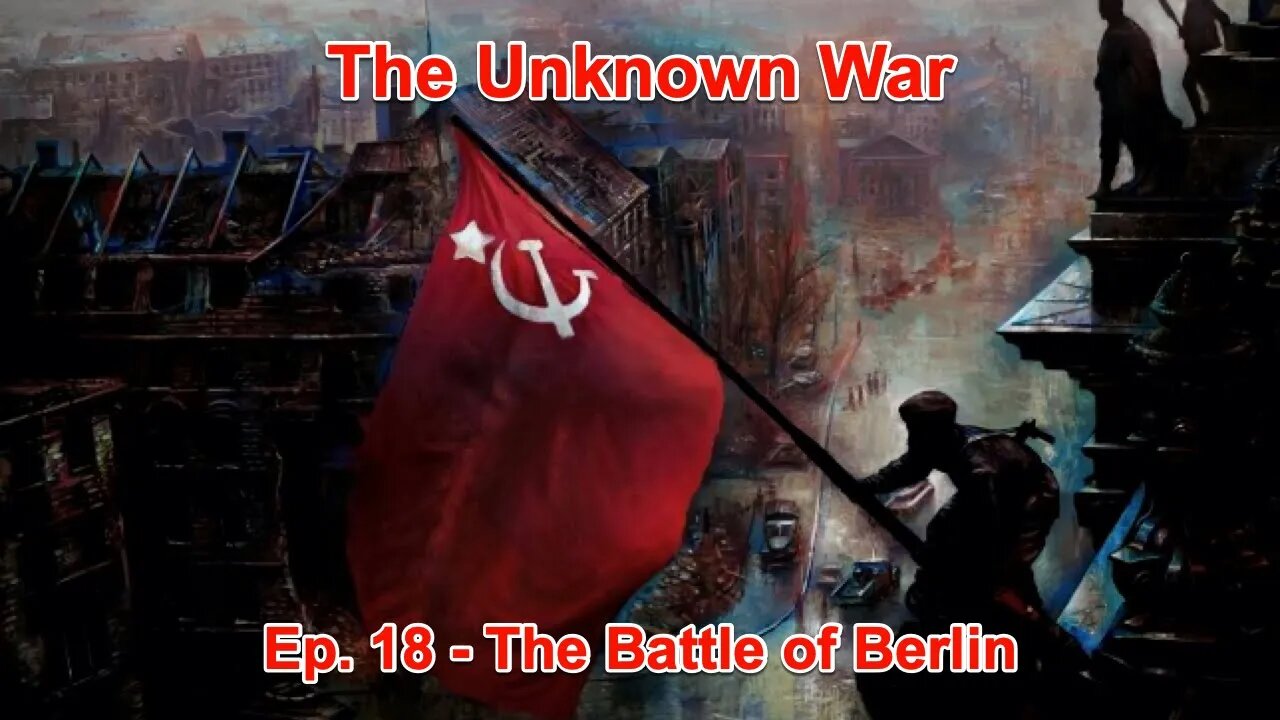 The Battle Of Berlin: The Unknown War, Episode 18