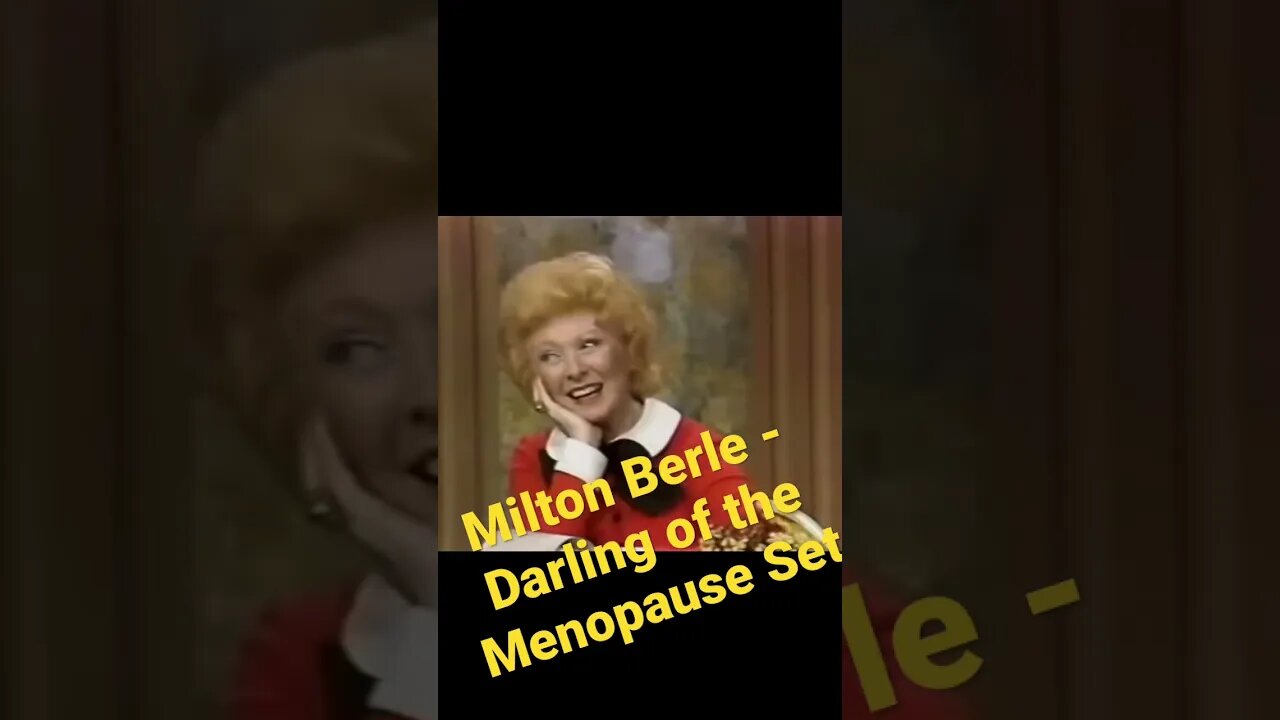 Milton Berle - Darling of the menopause set!