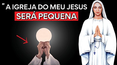 Mensagem de Nossa Senhora de Anguera: "A IGREJA do Meu Jesus será PEQUENA"