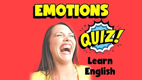 Emotions Quiz to Learn English. (13 questions)