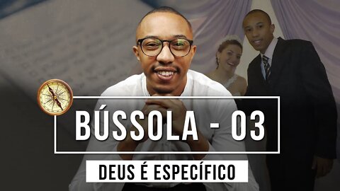 SEJA ESPECÍFICO - OUÇA ESSE TESTEMUNHO - BÚSSOLA 03