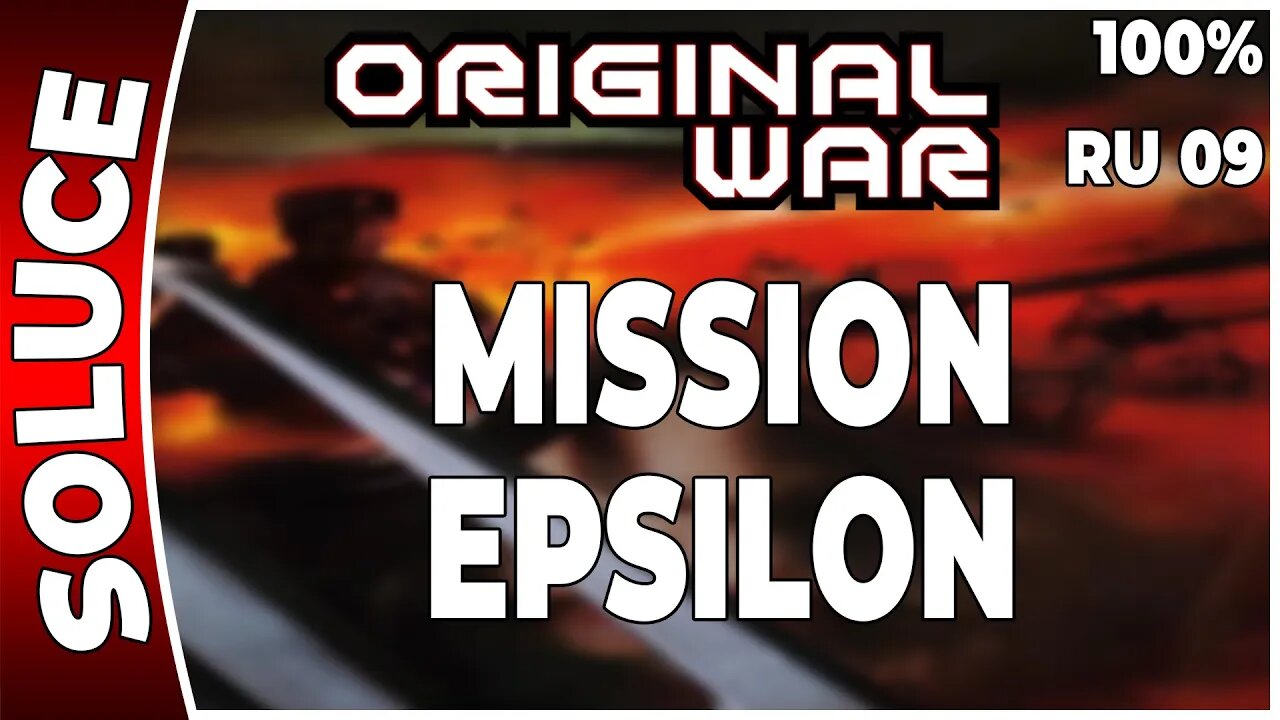 ORIGINAL WAR - Mission 09 RU - MISSION EPSILON - 100% [FR PC]